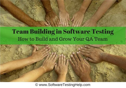 Team Building in Software Testing - How to Build and Grow Your QA Team