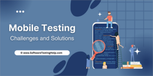 Mobile Device Testing: An In-Depth Tutorial On Mobile Testing