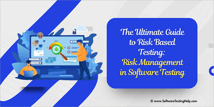 The Ultimate Guide to Risk Based Testing: Risk Management in Software Testing