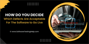 How Do You Decide Which Defects Are Acceptable For The Software To Go-Live?
