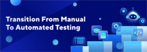 Moving From Manual to Automation Testing: 5 Steps Process
