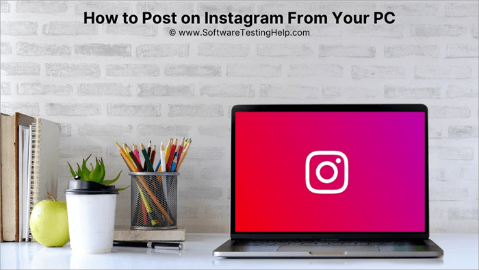 [10 Quick Methods] How to Post on Instagram From Your PC