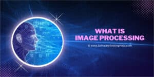 What Is Image Processing: A Complete ML and AI Image Guide