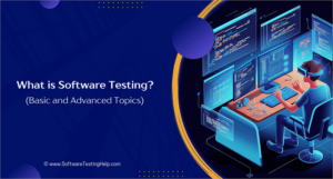 What is Software Testing? A Complete Guide with Basic and Advanced Topics