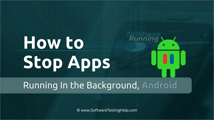 How to Stop Apps Running in the Background, Android
